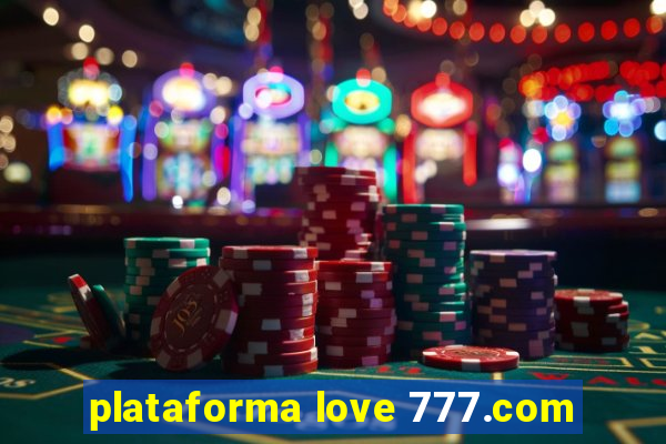 plataforma love 777.com